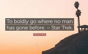 to boldly go where no man has gone before